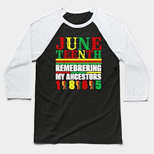 Juneteenth 1865 Remembering My Ancestors Baseball T-Shirt